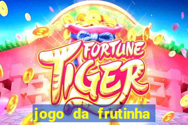 jogo da frutinha da dinheiro